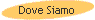Dove Siamo